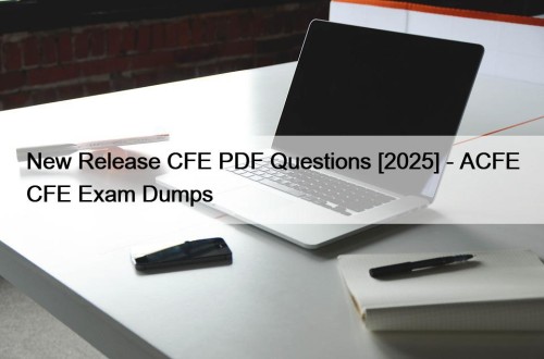 New Release CFE PDF Questions [2025] - ACFE ...